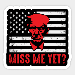 President Trump 2024 Election - Miss me yet? Sticker